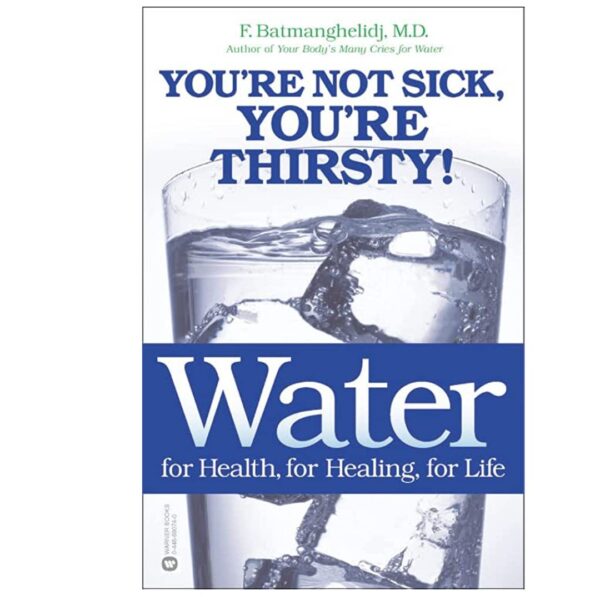 You are not sick, you´re thirsty. Bog af F. Batmanghelidj.